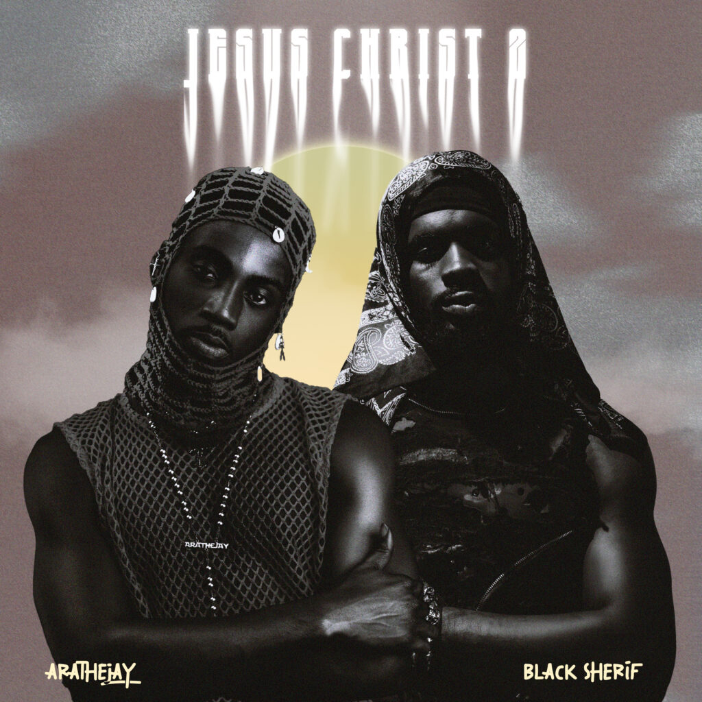 Afrobeats Sensation, Arathejay Taps Black Sherif for the Vibrant Remix ”Jesus Christ 2”